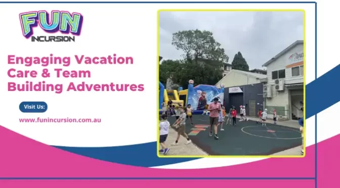 How Vacation Care Excursions Combine Learning with Fun?